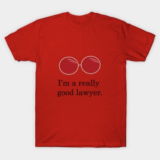 I'm a really good lawyer. T-Shirt